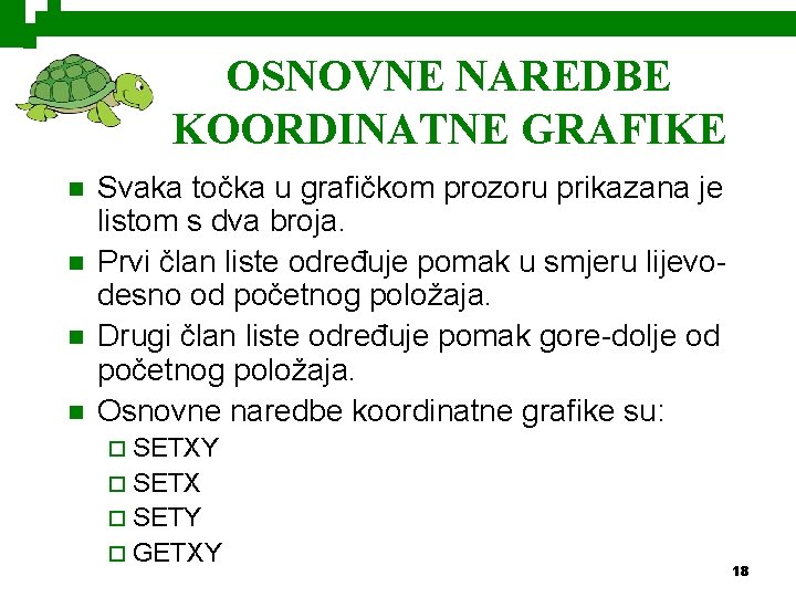 OSNOVNE NAREDBE KOORDINATNE GRAFIKE n n Svaka točka u grafičkom prozoru prikazana je listom