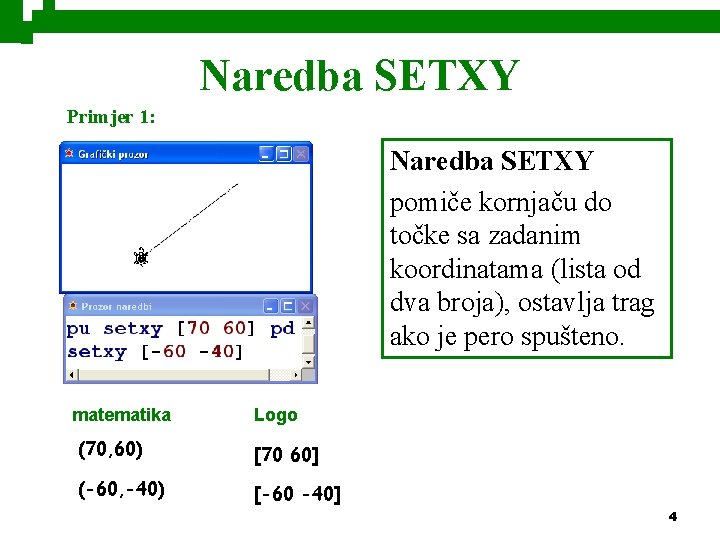 Naredba SETXY Primjer 1: Naredba SETXY pomiče kornjaču do točke sa zadanim koordinatama (lista