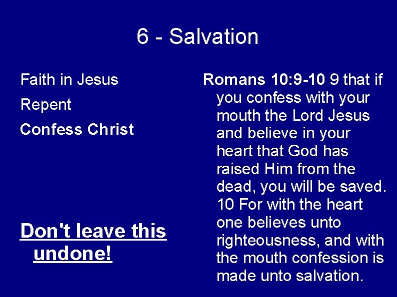 6 - Salvation Faith in Jesus Repent Confess Christ Don't leave this undone! Romans