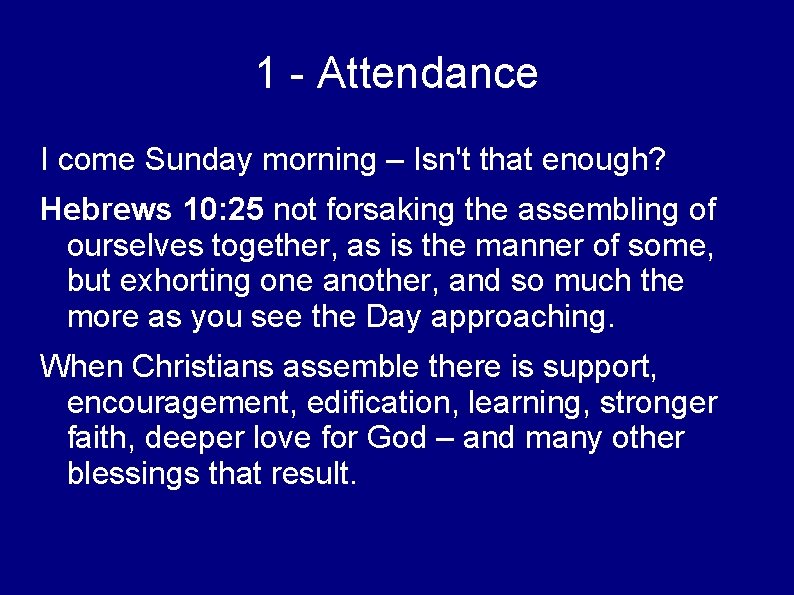 1 - Attendance I come Sunday morning – Isn't that enough? Hebrews 10: 25