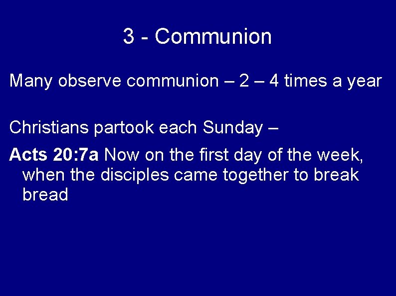 3 - Communion Many observe communion – 2 – 4 times a year Christians