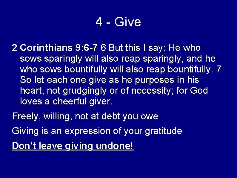 4 - Give 2 Corinthians 9: 6 -7 6 But this I say: He