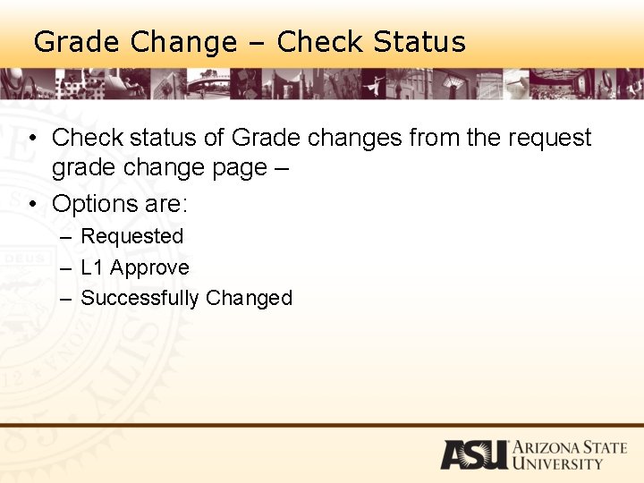 Grade Change – Check Status • Check status of Grade changes from the request