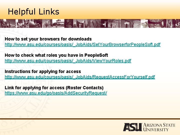 Helpful Links How to set your browsers for downloads http: //www. asu. edu/courses/oasis/_Job. Aids/Set.