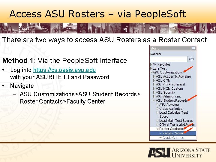 Access ASU Rosters – via People. Soft There are two ways to access ASU