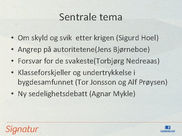 Sentrale tema Om skyld og svik etter krigen (Sigurd Hoel) Angrep på autoritetene(Jens Bjørneboe)