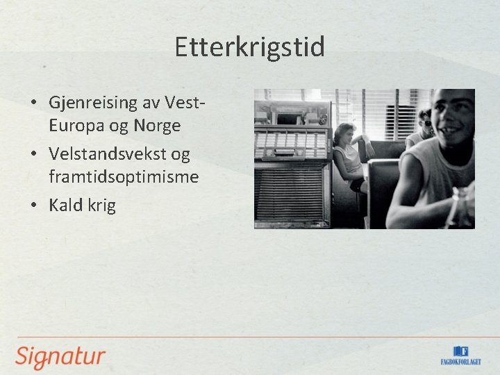 Etterkrigstid • Gjenreising av Vest. Europa og Norge • Velstandsvekst og framtidsoptimisme • Kald