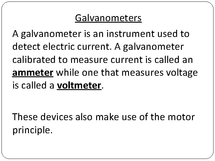 Galvanometers A galvanometer is an instrument used to detect electric current. A galvanometer calibrated