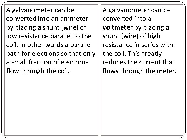 A galvanometer can be converted into an ammeter by placing a shunt (wire) of