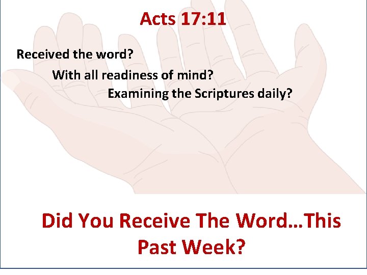 Acts 17: 11 Received the word? With all readiness of mind? Examining the Scriptures