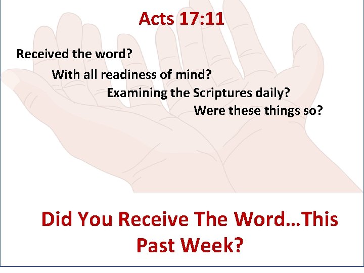 Acts 17: 11 Received the word? With all readiness of mind? Examining the Scriptures