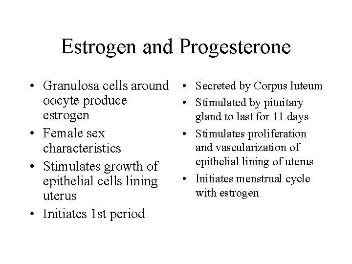 Estrogen and Progesterone • Granulosa cells around oocyte produce estrogen • Female sex characteristics