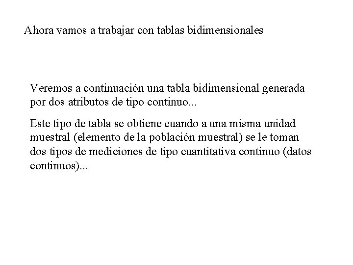 Ahora vamos a trabajar con tablas bidimensionales Veremos a continuación una tabla bidimensional generada