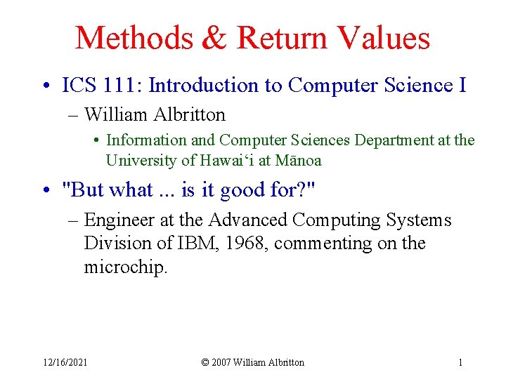 Methods & Return Values • ICS 111: Introduction to Computer Science I – William