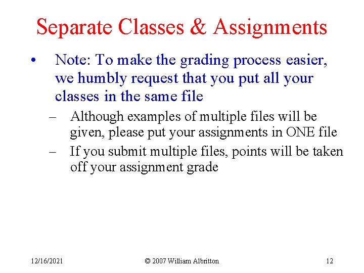 Separate Classes & Assignments • Note: To make the grading process easier, we humbly