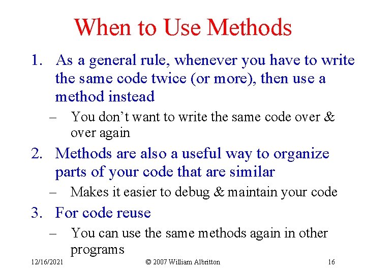 When to Use Methods 1. As a general rule, whenever you have to write