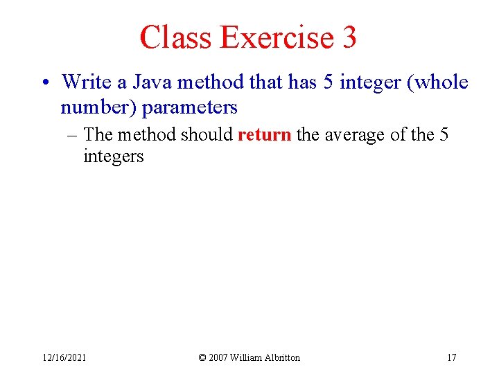 Class Exercise 3 • Write a Java method that has 5 integer (whole number)