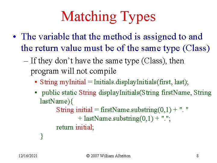 Matching Types • The variable that the method is assigned to and the return