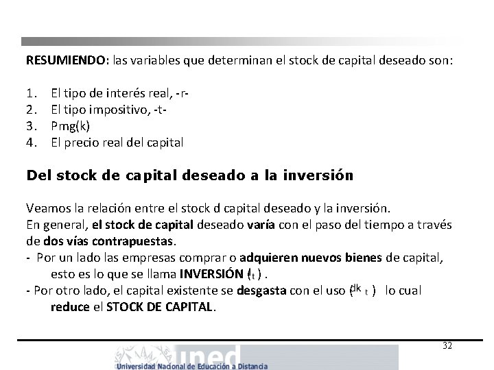 RESUMIENDO: las variables que determinan el stock de capital deseado son: 1. 2. 3.
