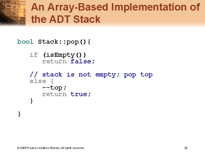 An Array-Based Implementation of the ADT Stack bool Stack: : pop(){ if (is. Empty())