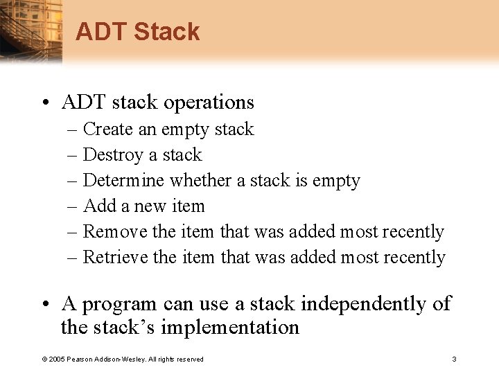 ADT Stack • ADT stack operations – Create an empty stack – Destroy a