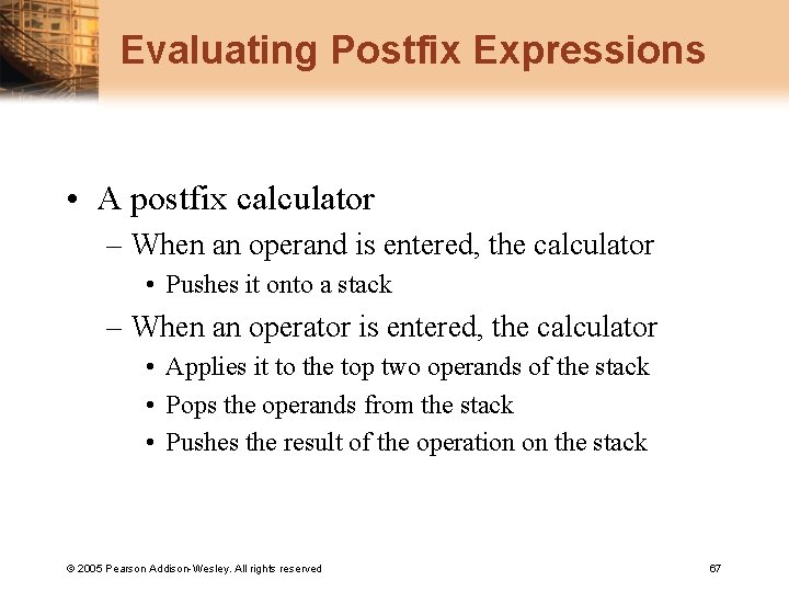 Evaluating Postfix Expressions • A postfix calculator – When an operand is entered, the