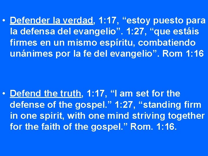  • Defender la verdad, 1: 17, “estoy puesto para la defensa del evangelio”.