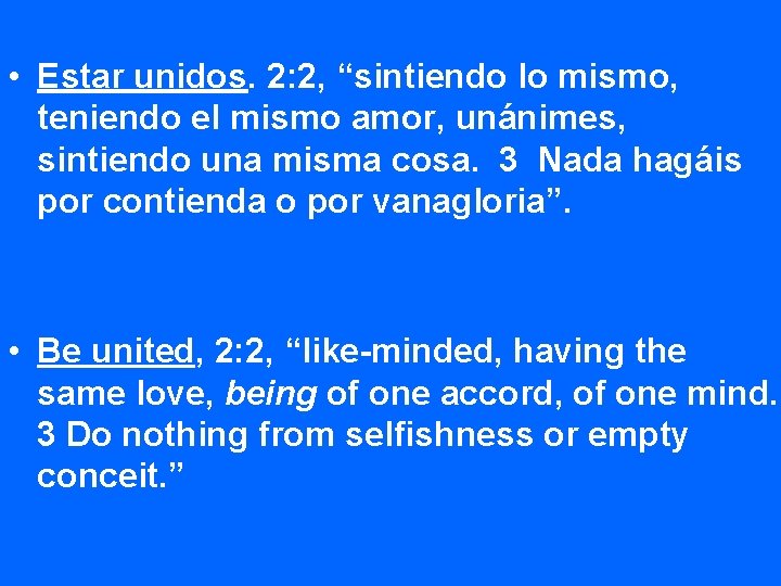  • Estar unidos. 2: 2, “sintiendo lo mismo, teniendo el mismo amor, unánimes,