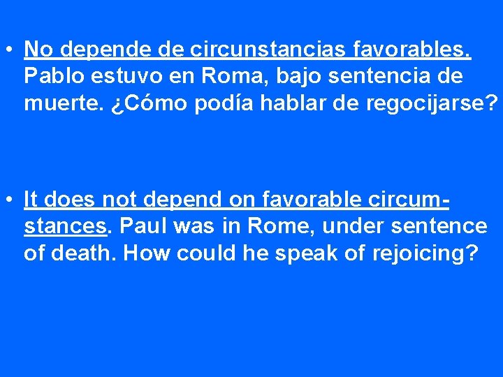  • No depende de circunstancias favorables. Pablo estuvo en Roma, bajo sentencia de