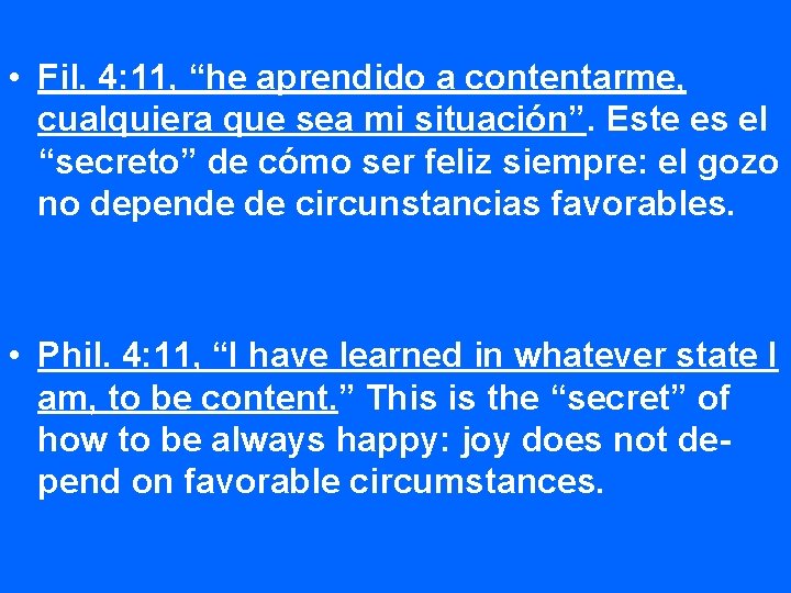  • Fil. 4: 11, “he aprendido a contentarme, cualquiera que sea mi situación”.