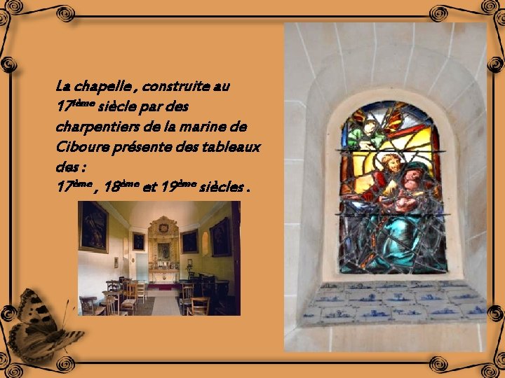 La chapelle , construite au 17 ième siècle par des charpentiers de la marine