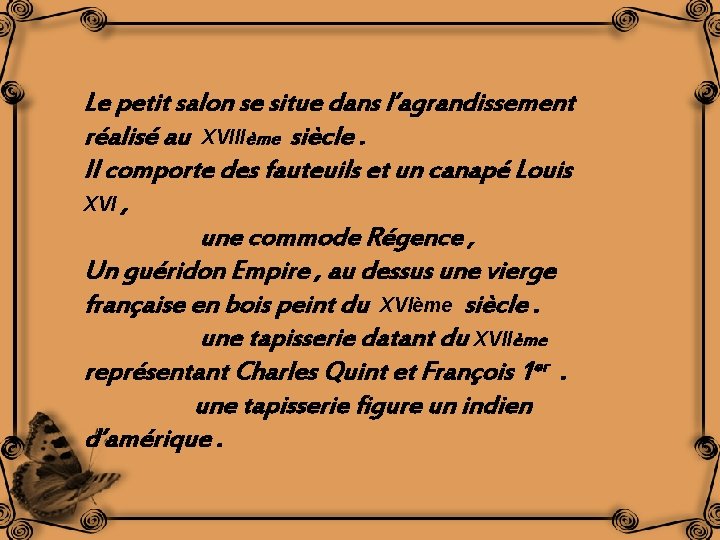 Le petit salon se situe dans l’agrandissement réalisé au XVIIIème siècle. Il comporte des