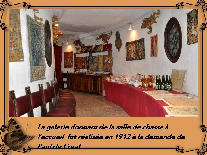 La galerie donnant de la salle de chasse à l’accueil fut réalisée en 1912