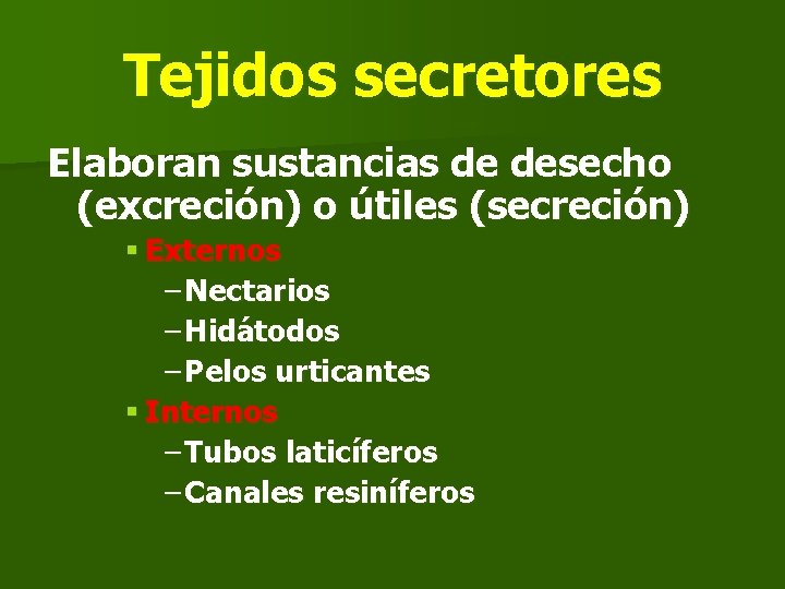 Tejidos secretores Elaboran sustancias de desecho (excreción) o útiles (secreción) § Externos – Nectarios Tejidos secretores Elaboran sustancias de desecho (excreción) o útiles (secreción) § Externos – Nectarios