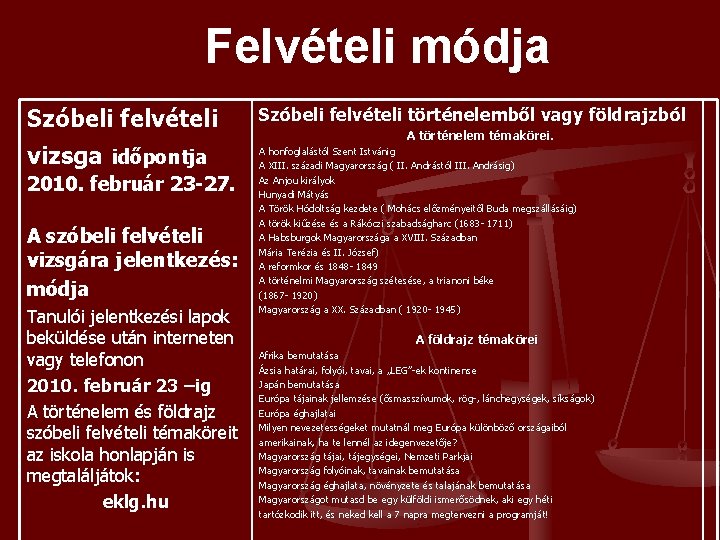 Felvételi módja Szóbeli felvételi vizsga időpontja 2010. február 23 -27. A szóbeli felvételi vizsgára