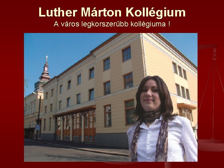 Luther Márton Kollégium A város legkorszerűbb kollégiuma ! 