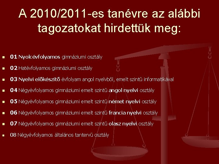 A 2010/2011 -es tanévre az alábbi tagozatokat hirdettük meg: n 01 Nyolcévfolyamos gimnáziumi osztály