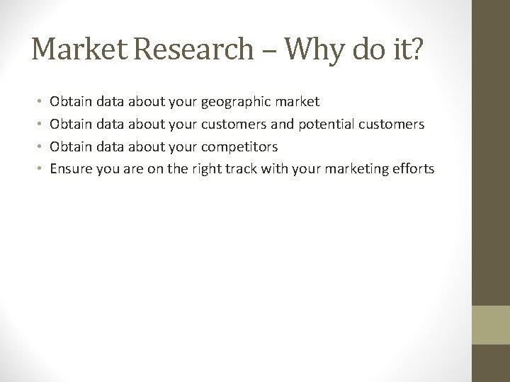 Market Research – Why do it? • • Obtain data about your geographic market