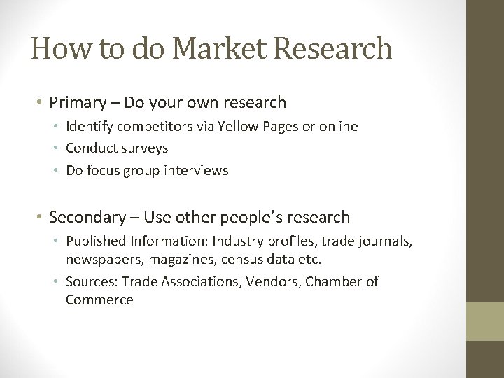 How to do Market Research • Primary – Do your own research • Identify