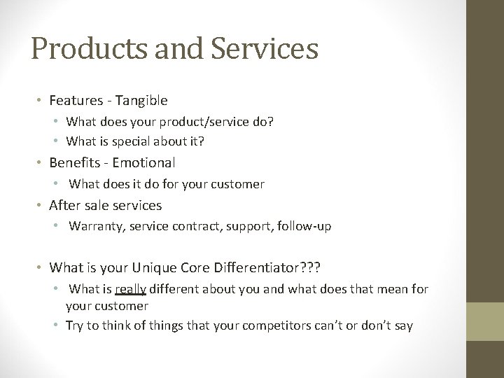 Products and Services • Features - Tangible • What does your product/service do? •