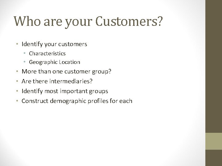 Who are your Customers? • Identify your customers • Characteristics • Geographic Location •