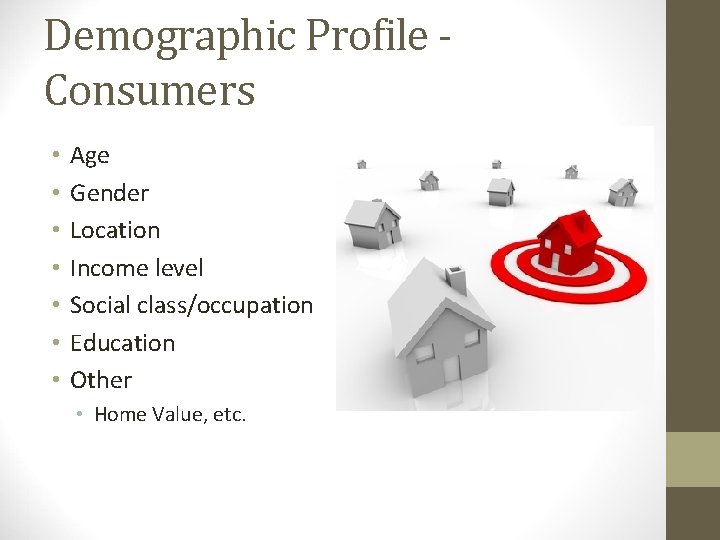 Demographic Profile Consumers • • Age Gender Location Income level Social class/occupation Education Other