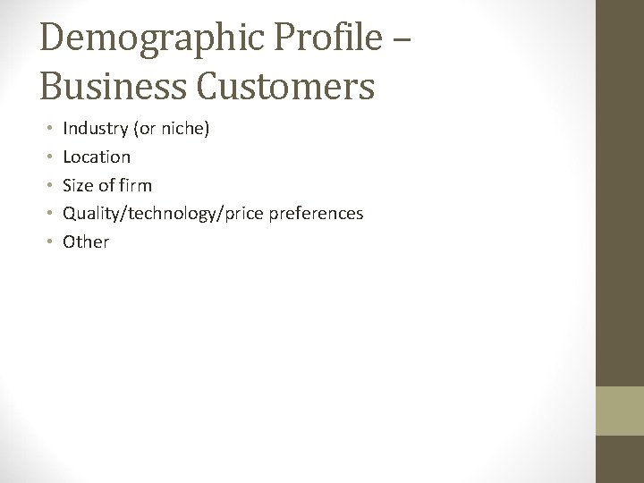 Demographic Profile – Business Customers • • • Industry (or niche) Location Size of