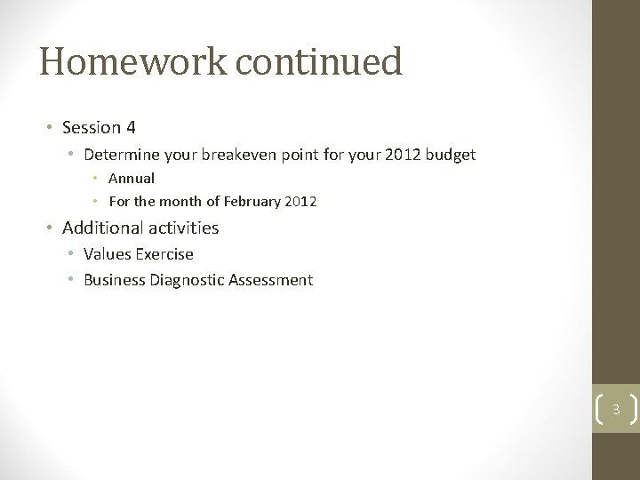 Homework continued • Session 4 • Determine your breakeven point for your 2012 budget