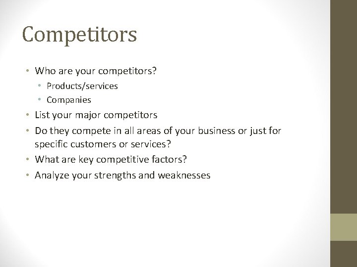 Competitors • Who are your competitors? • Products/services • Companies • List your major