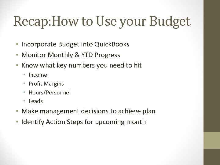 Recap: How to Use your Budget • Incorporate Budget into Quick. Books • Monitor