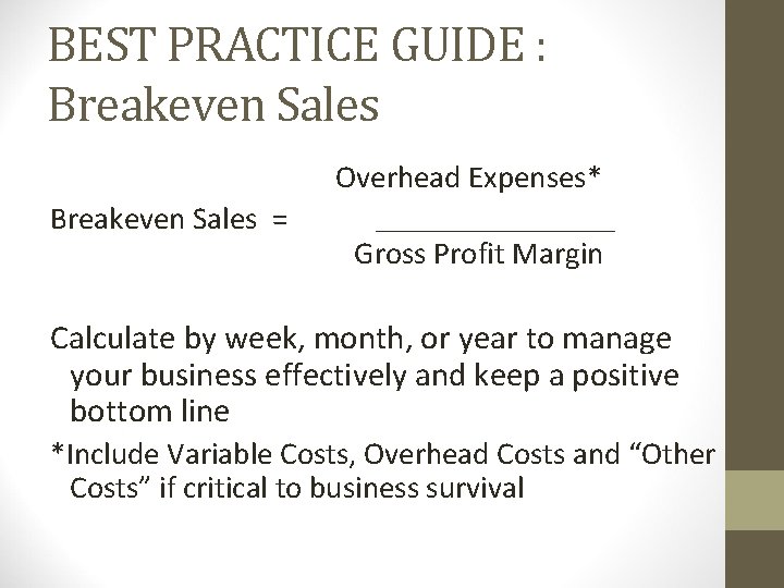 BEST PRACTICE GUIDE : Breakeven Sales Overhead Expenses* Breakeven Sales = _____________ Gross Profit