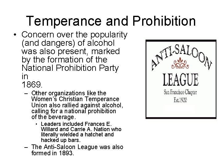 Temperance and Prohibition • Concern over the popularity (and dangers) of alcohol was also