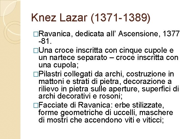 Knez Lazar (1371 -1389) �Ravanica, dedicata all’ Ascensione, 1377 -81. �Una croce inscritta con