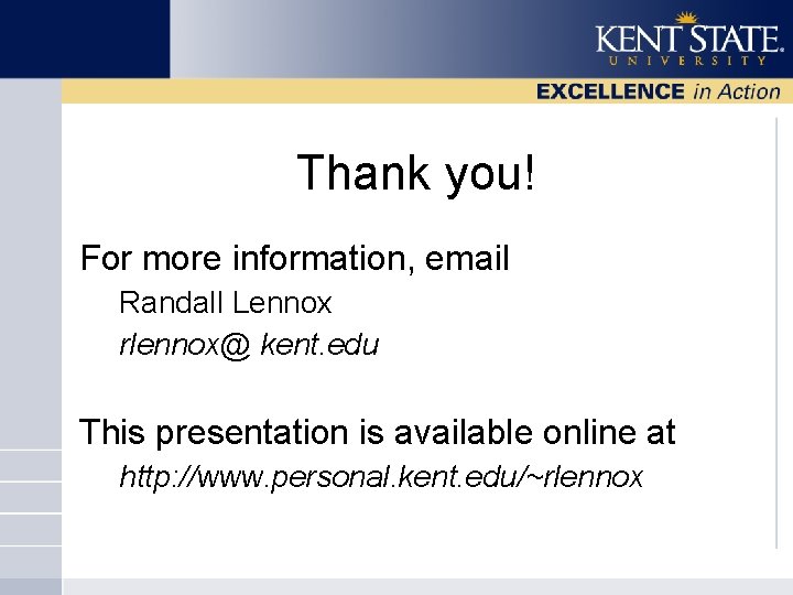 Thank you! For more information, email Randall Lennox rlennox@ kent. edu This presentation is